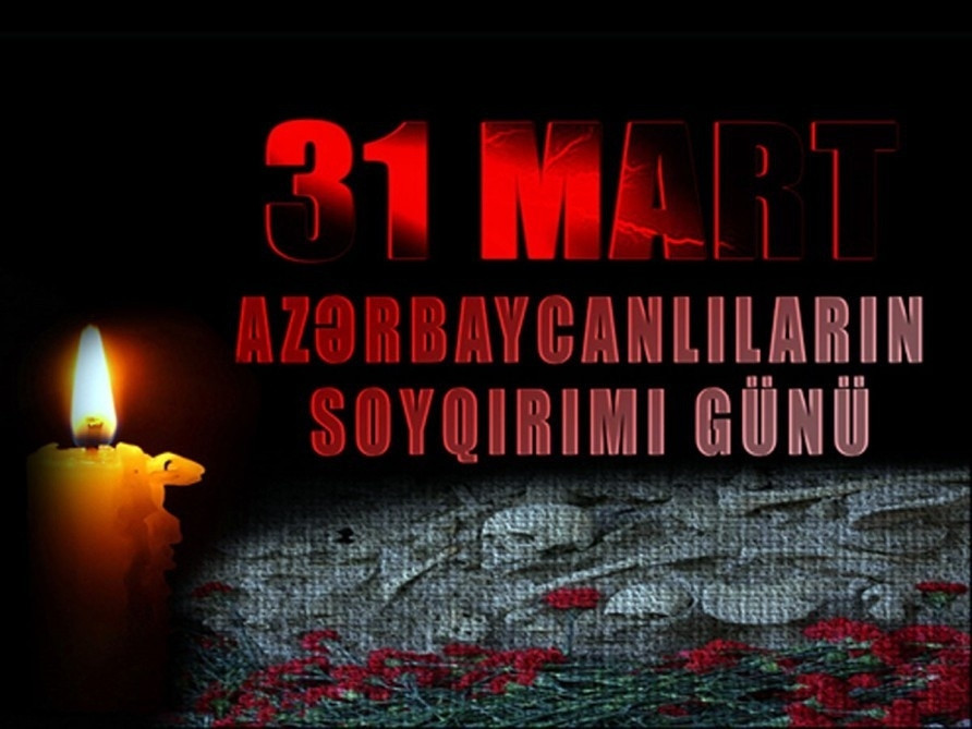 31 Mart - Azərbaycanlıların Soyqırımı Günüdür