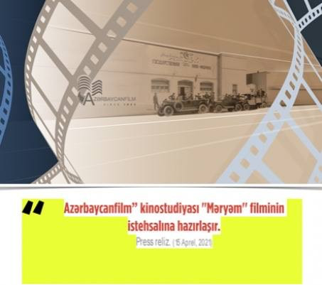 Yaxın vaxtlarda “Məryəm'” filminin çəkilişlərinə başlanacaq