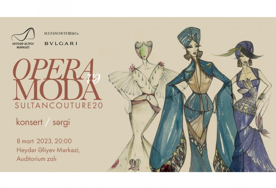 Heydər Əliyev Mərkəzində “Opera və moda. Sultan Couture 20” konsert-sərgisi olacaq