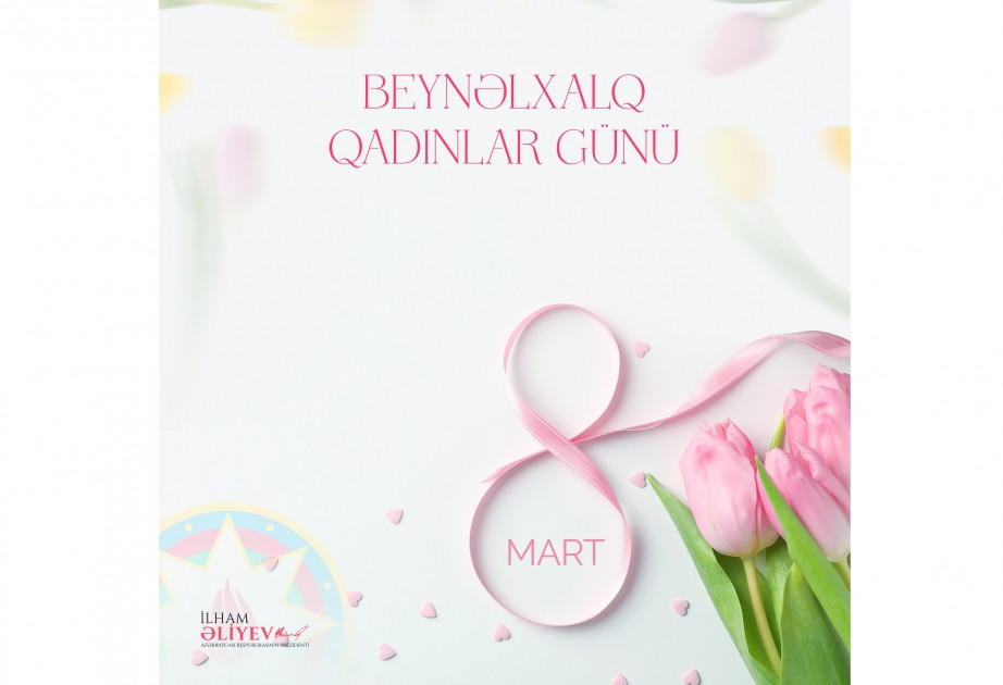Prezident İlham Əliyev 8 Mart - Beynəlxalq Qadınlar Günü ilə bağlı paylaşım edib