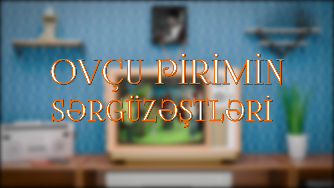 OVÇU PİRİMİN SƏRGÜZƏŞTLƏRİ